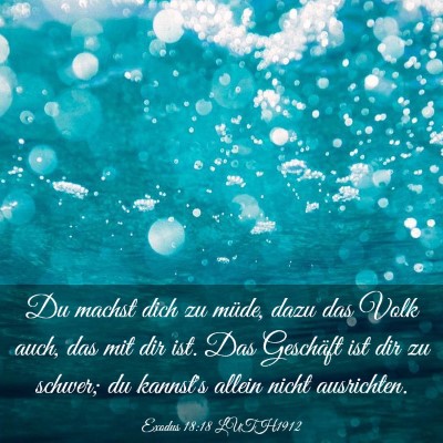 Picture 03 - Exodus 18:18 LUTH1912 - Du machst dich zu müde, dazu das Volk auch, das - Bible Verse Picture