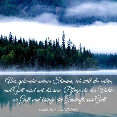 Picture 03 - Exodus 18:19 LUTH1912 - Aber gehorche meiner Stimme; ich will dir raten, - Bible Verse Picture