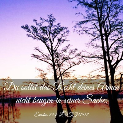 Picture 03 - Exodus 23:6 LUTH1912 - Du sollst das Recht deines Armen nicht beugen in - Bible Verse Picture