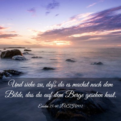 Picture 03 - Exodus 25:40 LUTH1912 - Und siehe zu, daß du es machst nach dem Bilde, - Bible Verse Picture