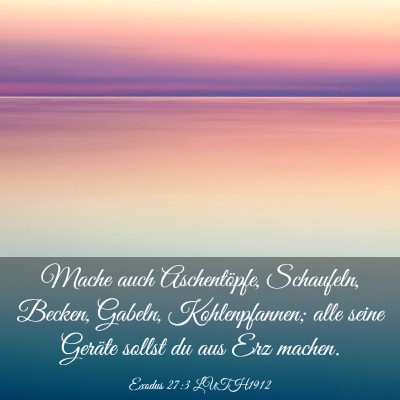 Picture 03 - Exodus 27:3 LUTH1912 - Mache auch Aschentöpfe, Schaufeln, Becken, - Bible Verse Picture