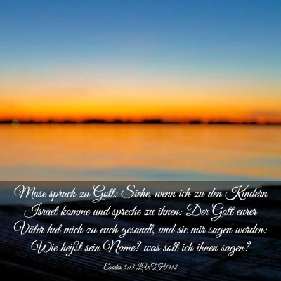 Picture 03 - Exodus 3:13 LUTH1912 - Mose sprach zu Gott: Siehe, wenn ich zu den - Bible Verse Picture