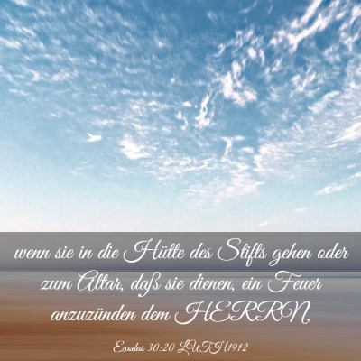 Picture 03 - Exodus 30:20 LUTH1912 - wenn sie in die Hütte des Stifts gehen oder zum - Bible Verse Picture