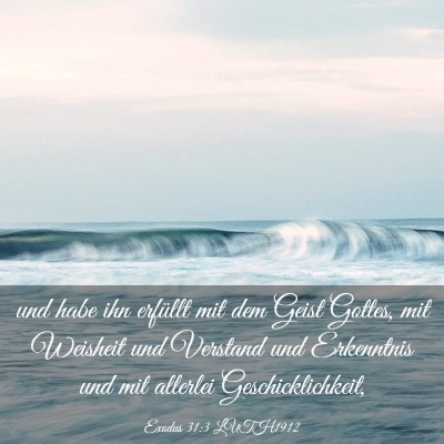 Picture 03 - Exodus 31:3 LUTH1912 - und habe ihn erfüllt mit dem Geist Gottes, mit - Bible Verse Picture
