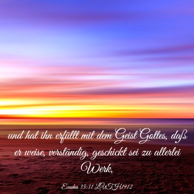 Picture 03 - Exodus 35:31 LUTH1912 - und hat ihn erfüllt mit dem Geist Gottes, daß - Bible Verse Picture