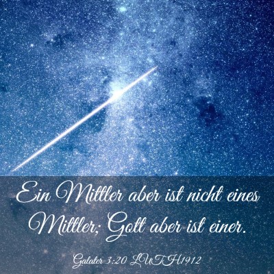 Picture 03 - Galater 3:20 LUTH1912 - Ein Mittler aber ist nicht eines Mittler; Gott - Bible Verse Picture