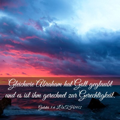 Picture 03 - Galater 3:6 LUTH1912 - Gleichwie Abraham hat Gott geglaubt und es ist - Bible Verse Picture