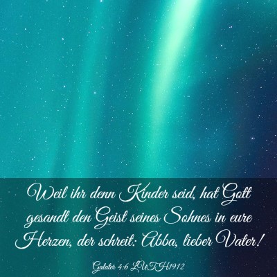Picture 03 - Galater 4:6 LUTH1912 - Weil ihr denn Kinder seid, hat Gott gesandt den - Bible Verse Picture