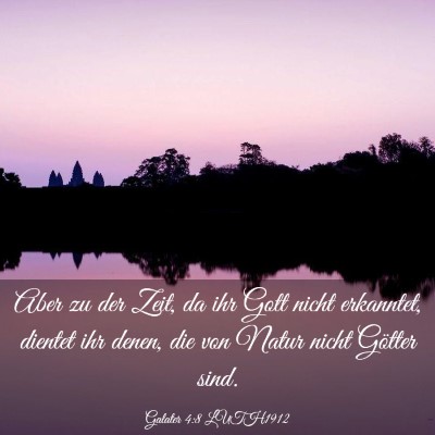 Picture 03 - Galater 4:8 LUTH1912 - Aber zu der Zeit, da ihr Gott nicht erkanntet, - Bible Verse Picture