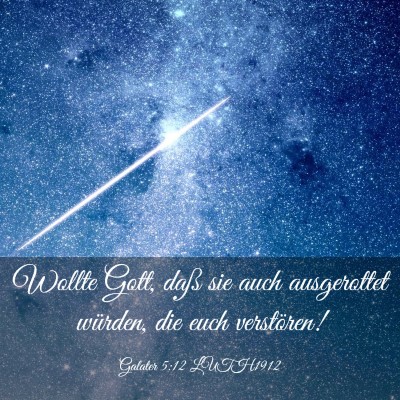 Picture 03 - Galater 5:12 LUTH1912 - Wollte Gott, daß sie auch ausgerottet würden, - Bible Verse Picture