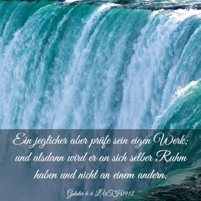Picture 03 - Galater 6:4 LUTH1912 - Ein jeglicher aber prüfe sein eigen Werk; und - Bible Verse Picture