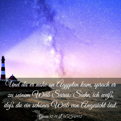 Picture 03 - Genesis 12:11 LUTH1912 - Und da er nahe an Ägypten kam, sprach er zu - Bible Verse Picture