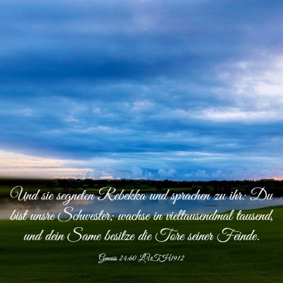 Picture 03 - Genesis 24:60 LUTH1912 - Und sie segneten Rebekka und sprachen zu ihr: Du - Bible Verse Picture