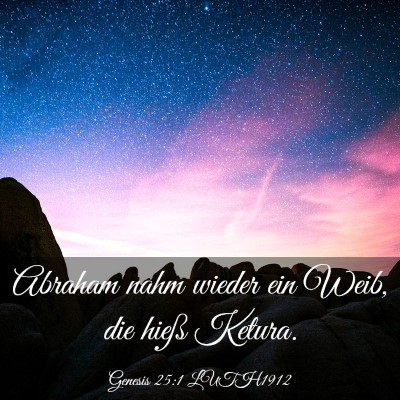 Picture 03 - Genesis 25:1 LUTH1912 - Abraham nahm wieder ein Weib, die hieß - Bible Verse Picture