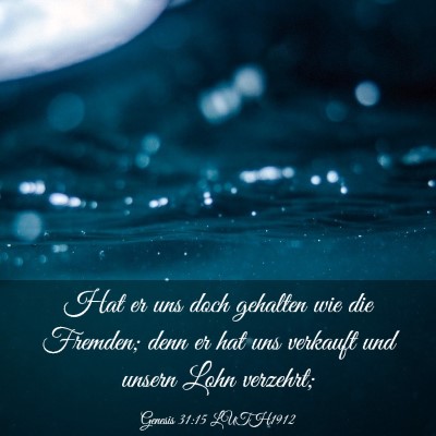 Picture 03 - Genesis 31:15 LUTH1912 - Hat er uns doch gehalten wie die Fremden; denn er - Bible Verse Picture