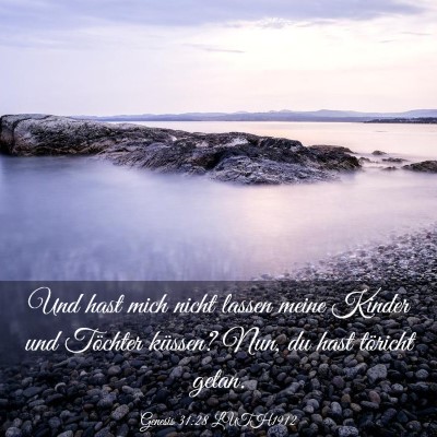 Picture 03 - Genesis 31:28 LUTH1912 - Und hast mich nicht lassen meine Kinder und - Bible Verse Picture