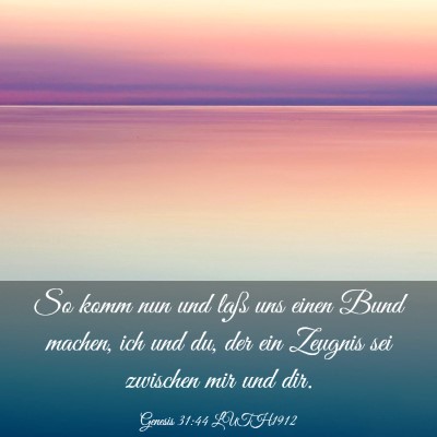 Picture 03 - Genesis 31:44 LUTH1912 - So komm nun und laß uns einen Bund machen, ich - Bible Verse Picture