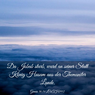 Picture 03 - Genesis 36:34 LUTH1912 - Da Jobab starb, ward an seiner Statt König Husam - Bible Verse Picture