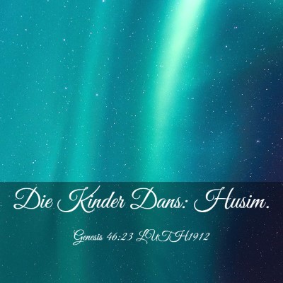 Picture 03 - Genesis 46:23 LUTH1912 - Die Kinder Dans: - Bible Verse Picture