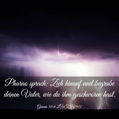 Picture 03 - Genesis 50:6 LUTH1912 - Pharao sprach: Zieh hinauf und begrabe deinen - Bible Verse Picture
