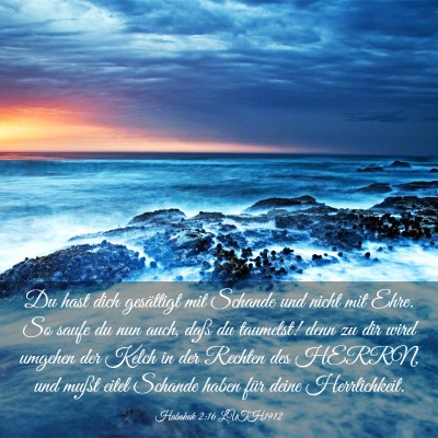 Picture 03 - Habakuk 2:16 LUTH1912 - Du hast dich gesättigt mit Schande und nicht mit - Bible Verse Picture