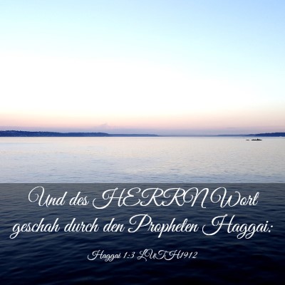 Picture 03 - Haggai 1:3 LUTH1912 - Und des HERRN Wort geschah durch den Propheten - Bible Verse Picture