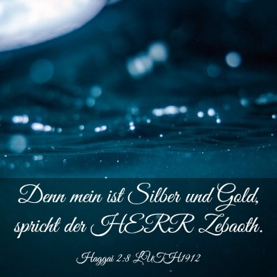 Picture 03 - Haggai 2:8 LUTH1912 - Denn mein ist Silber und Gold, spricht der HERR - Bible Verse Picture