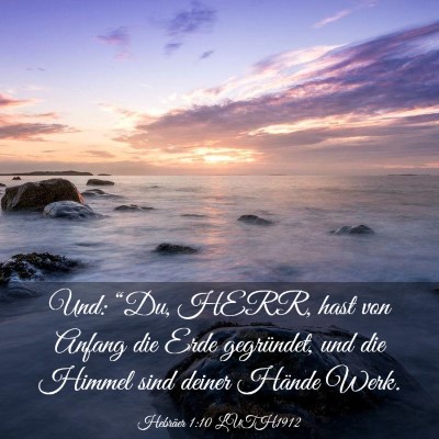Picture 03 - Hebräer 1:10 LUTH1912 - Und: “Du, HERR, hast von Anfang die Erde - Bible Verse Picture
