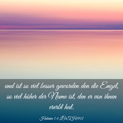 Picture 03 - Hebräer 1:4 LUTH1912 - und ist so viel besser geworden den die Engel, so - Bible Verse Picture