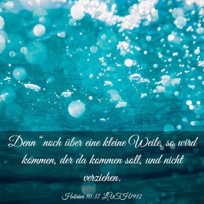 Picture 03 - Hebräer 10:37 LUTH1912 - Denn “noch über eine kleine Weile, so wird - Bible Verse Picture