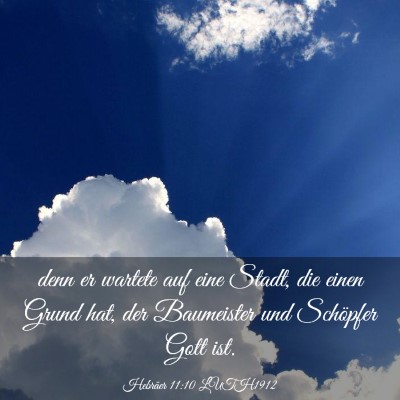 Picture 03 - Hebräer 11:10 LUTH1912 - denn er wartete auf eine Stadt, die einen Grund - Bible Verse Picture