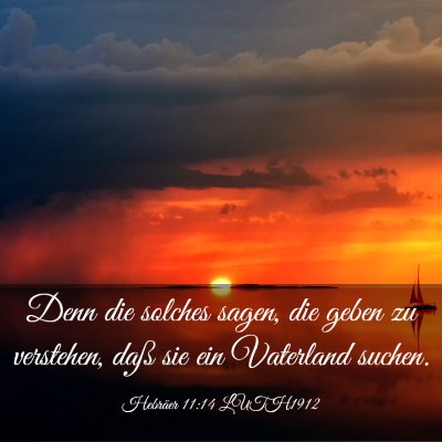 Picture 03 - Hebräer 11:14 LUTH1912 - Denn die solches sagen, die geben zu verstehen, - Bible Verse Picture