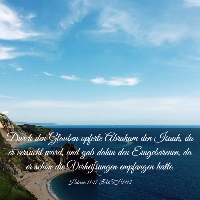 Picture 03 - Hebräer 11:17 LUTH1912 - Durch den Glauben opferte Abraham den Isaak, da - Bible Verse Picture
