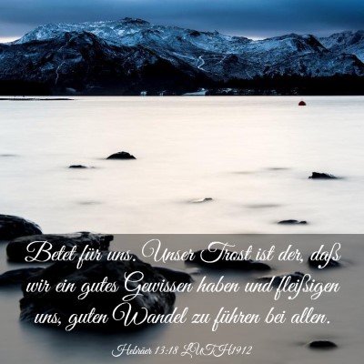 Picture 03 - Hebräer 13:18 LUTH1912 - Betet für uns. Unser Trost ist der, daß wir ein - Bible Verse Picture