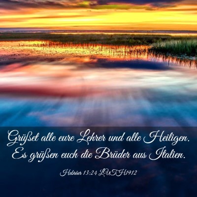 Picture 03 - Hebräer 13:24 LUTH1912 - Grüßet alle eure Lehrer und alle Heiligen. Es - Bible Verse Picture
