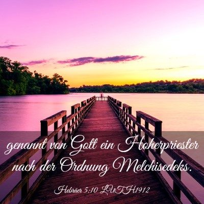 Picture 03 - Hebräer 5:10 LUTH1912 - genannt von Gott ein Hoherpriester nach der - Bible Verse Picture
