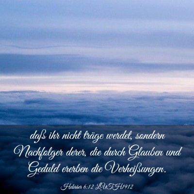 Picture 03 - Hebräer 6:12 LUTH1912 - daß ihr nicht träge werdet, sondern Nachfolger - Bible Verse Picture