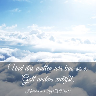Picture 03 - Hebräer 6:3 LUTH1912 - Und das wollen wir tun, so es Gott anders - Bible Verse Picture