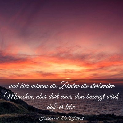 Picture 03 - Hebräer 7:8 LUTH1912 - und hier nehmen die Zehnten die sterbenden - Bible Verse Picture