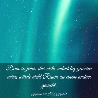 Picture 03 - Hebräer 8:7 LUTH1912 - Denn so jenes, das erste, untadelig gewesen - Bible Verse Picture