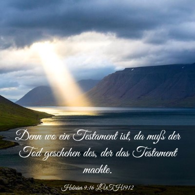 Picture 03 - Hebräer 9:16 LUTH1912 - Denn wo ein Testament ist, da muß der Tod - Bible Verse Picture
