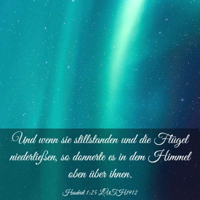 Picture 03 - Hesekiel 1:25 LUTH1912 - Und wenn sie stillstanden und die Flügel - Bible Verse Picture