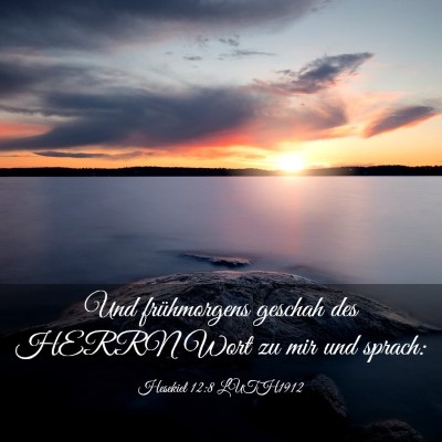 Picture 03 - Hesekiel 12:8 LUTH1912 - Und frühmorgens geschah des HERRN Wort zu mir - Bible Verse Picture