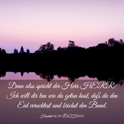 Picture 03 - Hesekiel 16:59 LUTH1912 - Denn also spricht der Herr HERR: Ich will dir tun - Bible Verse Picture