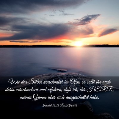Picture 03 - Hesekiel 22:22 LUTH1912 - Wie das Silber zerschmilzt im Ofen, so sollt ihr - Bible Verse Picture