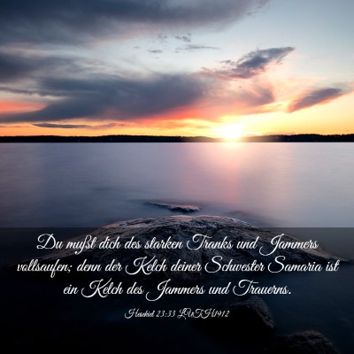Picture 03 - Hesekiel 23:33 LUTH1912 - Du mußt dich des starken Tranks und Jammers - Bible Verse Picture