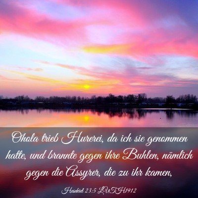 Picture 03 - Hesekiel 23:5 LUTH1912 - Ohola trieb Hurerei, da ich sie genommen hatte, - Bible Verse Picture