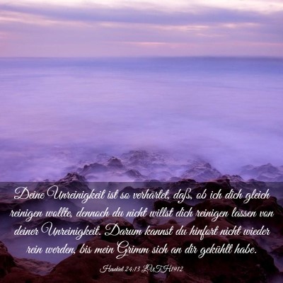 Picture 03 - Hesekiel 24:13 LUTH1912 - Deine Unreinigkeit ist so verhärtet, daß, ob - Bible Verse Picture