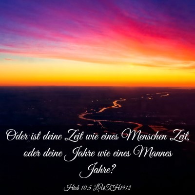 Picture 03 - Hiob 10:5 LUTH1912 - Oder ist deine Zeit wie eines Menschen Zeit, oder - Bible Verse Picture