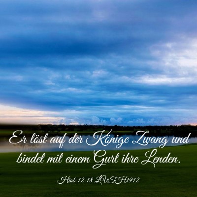 Picture 03 - Hiob 12:18 LUTH1912 - Er löst auf der Könige Zwang und bindet mit - Bible Verse Picture